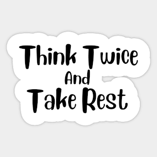 Think Twice and Take Rest Sticker